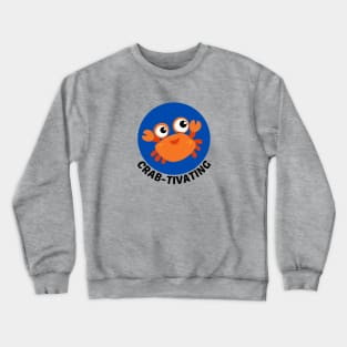 Crab-tivating | Crab Pun Crewneck Sweatshirt